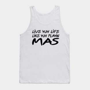 LIVE YUH LIFE LIKE YUH PLAYIN MAS - IN BLACK - FETERS AND LIMERS – CARIBBEAN EVENT DJ GEAR Tank Top